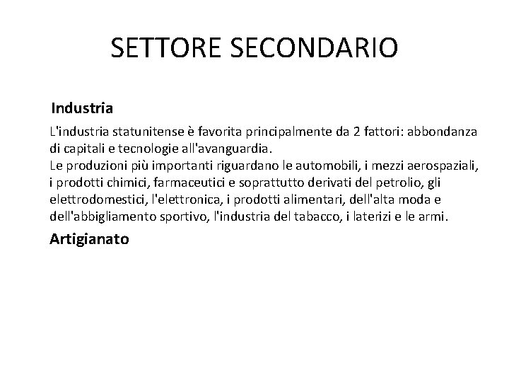 SETTORE SECONDARIO Industria L'industria statunitense è favorita principalmente da 2 fattori: abbondanza di capitali