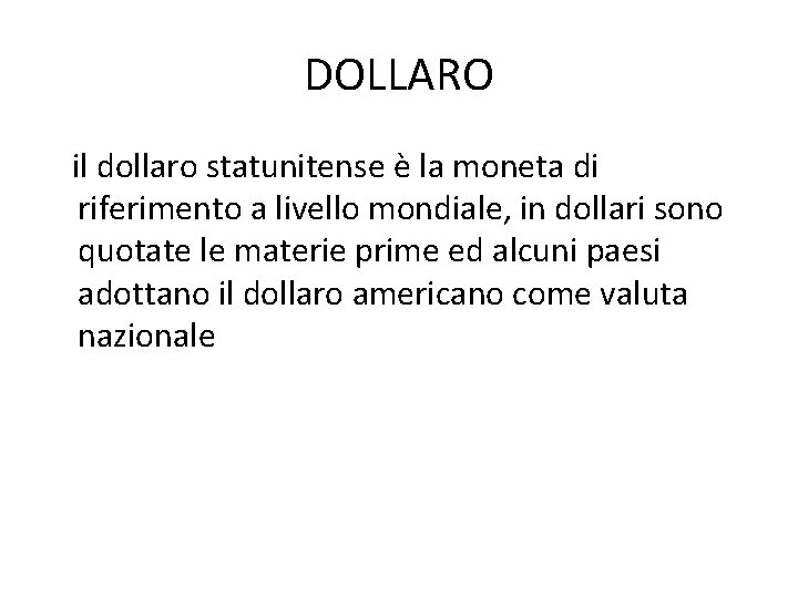 DOLLARO il dollaro statunitense è la moneta di riferimento a livello mondiale, in dollari