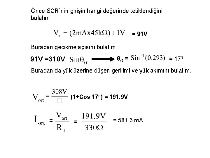 Önce SCR`nin girişin hangi değerinde tetiklendiğini bulalım = 91 V Buradan gecikme açısını bulalım