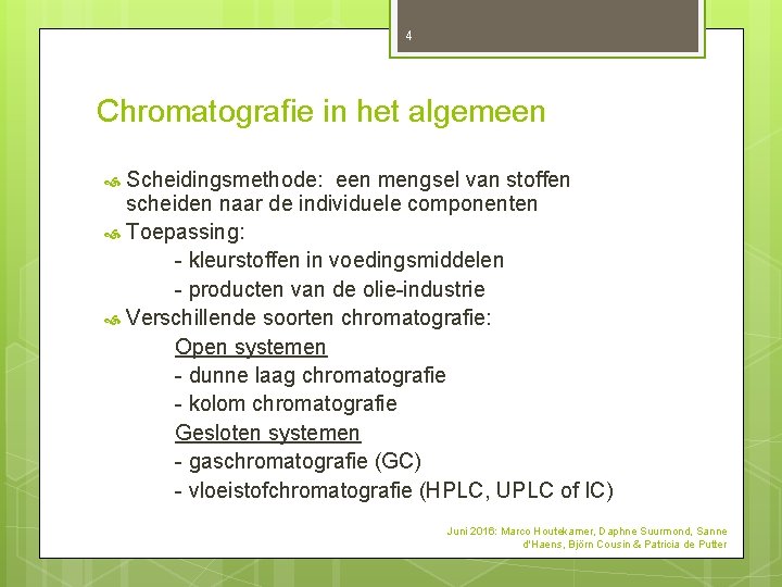 4 Chromatografie in het algemeen Scheidingsmethode: een mengsel van stoffen scheiden naar de individuele 4 Chromatografie in het algemeen Scheidingsmethode: een mengsel van stoffen scheiden naar de individuele