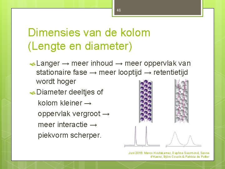 46 Dimensies van de kolom (Lengte en diameter) Langer → meer inhoud → meer 46 Dimensies van de kolom (Lengte en diameter) Langer → meer inhoud → meer