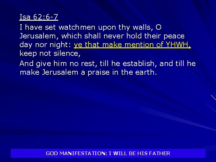 Isa 62: 6 -7 I have set watchmen upon thy walls, O Jerusalem, which