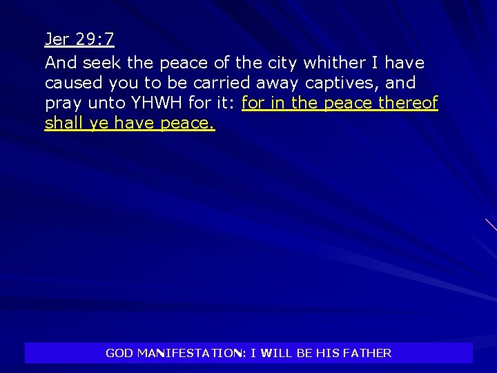 Jer 29: 7 And seek the peace of the city whither I have caused