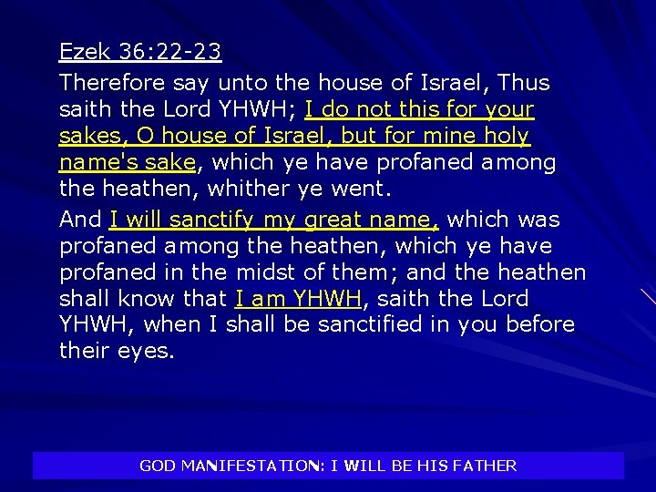 Ezek 36: 22 -23 Therefore say unto the house of Israel, Thus saith the