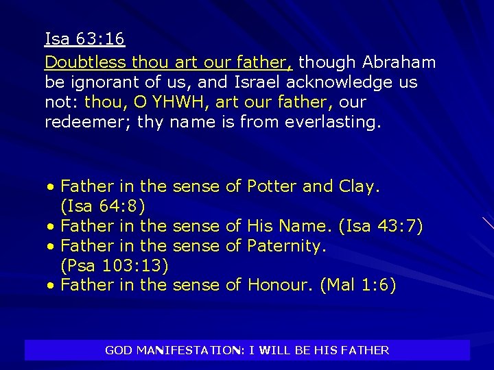 Isa 63: 16 Doubtless thou art our father, though Abraham be ignorant of us,