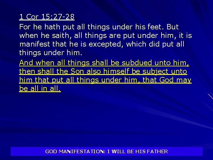 1 Cor 15: 27 -28 For he hath put all things under his feet.