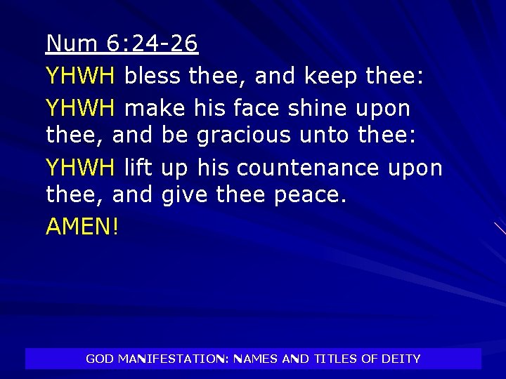 Num 6: 24 -26 YHWH bless thee, and keep thee: YHWH make his face