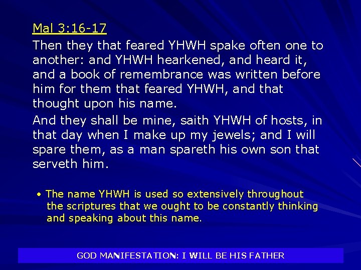 Mal 3: 16 -17 Then they that feared YHWH spake often one to another: