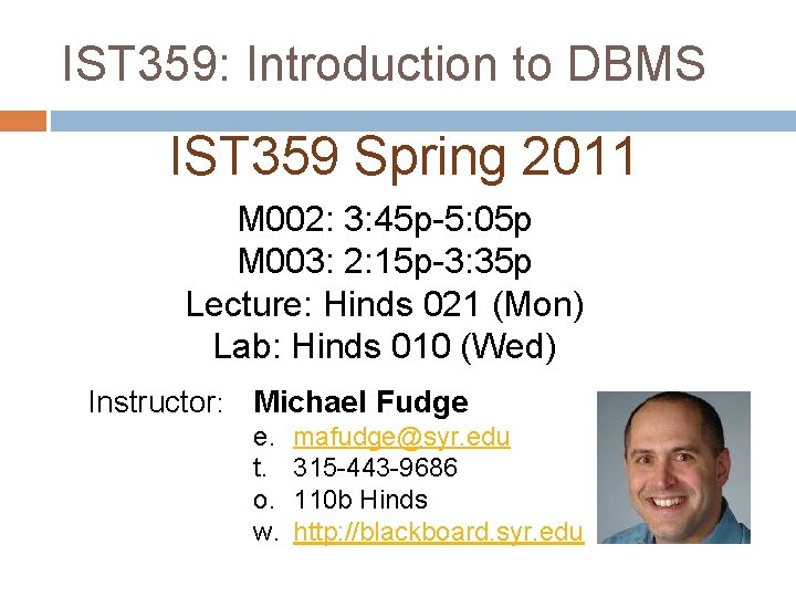 IST 359: Introduction to DBMS IST 359 Spring 2011 M 002: 3: 45 p-5: