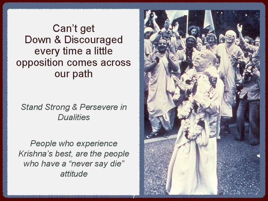 Can’t get Down & Discouraged every time a little opposition comes across our path