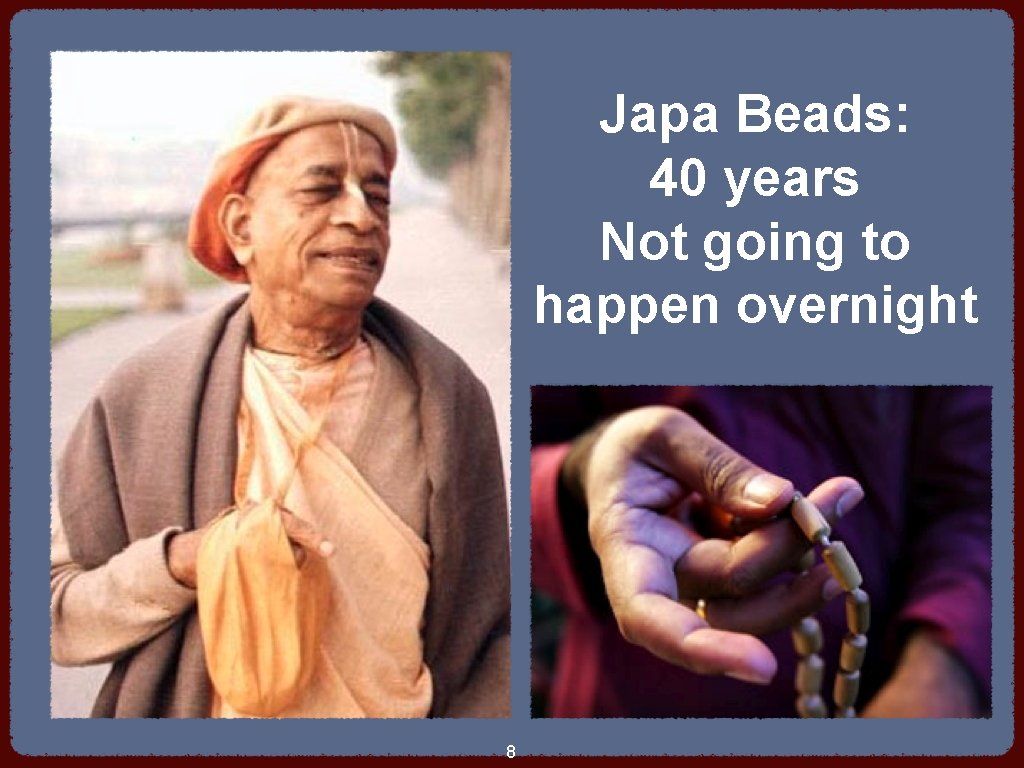 Japa Beads: 40 years Not going to happen overnight 8 