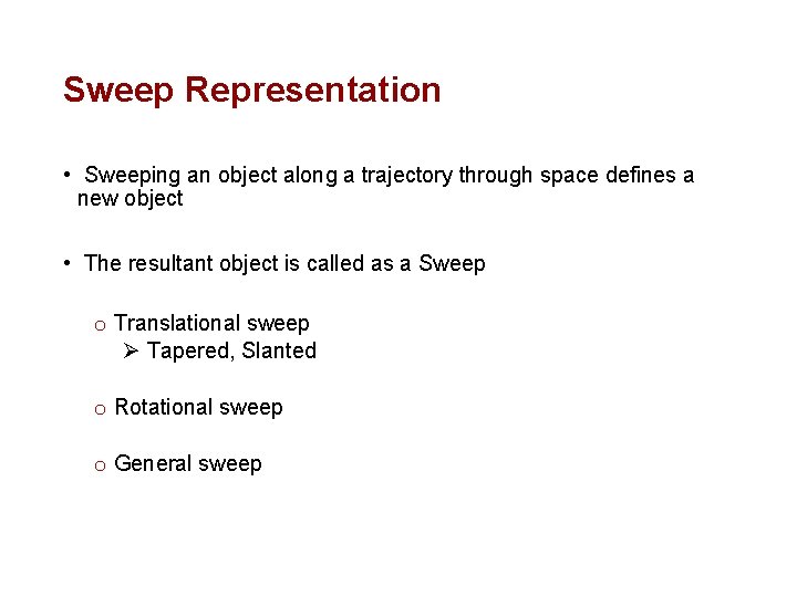 Sweep Representation • Sweeping an object along a trajectory through space defines a new