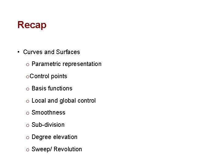 Recap • Curves and Surfaces o Parametric representation o Control points o Basis functions