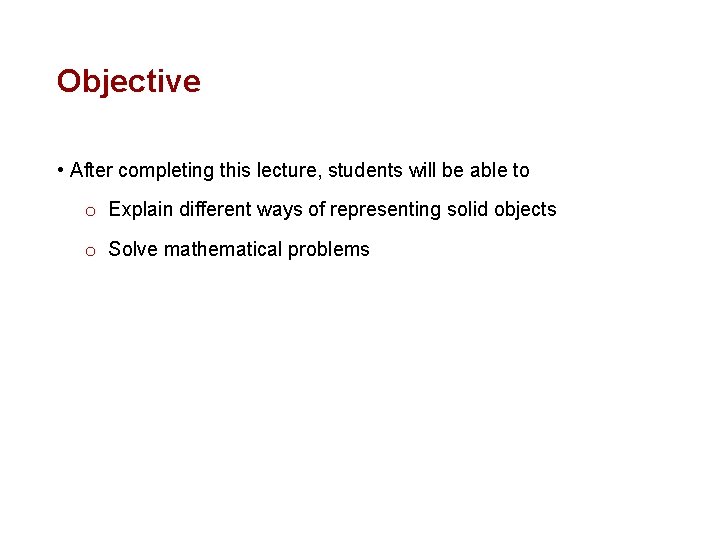 Objective • After completing this lecture, students will be able to o Explain different