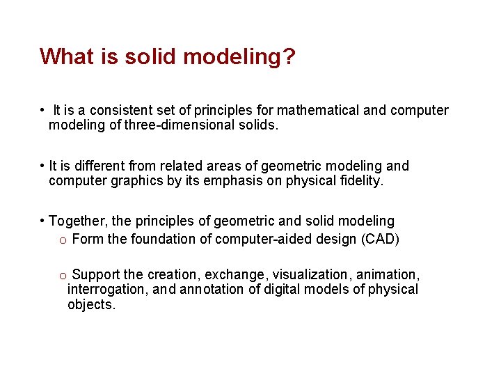 What is solid modeling? • It is a consistent set of principles for mathematical