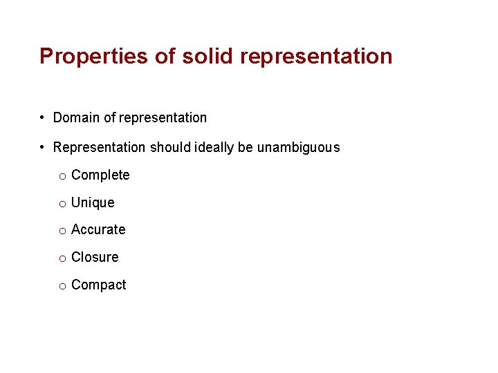 Properties of solid representation • Domain of representation • Representation should ideally be unambiguous