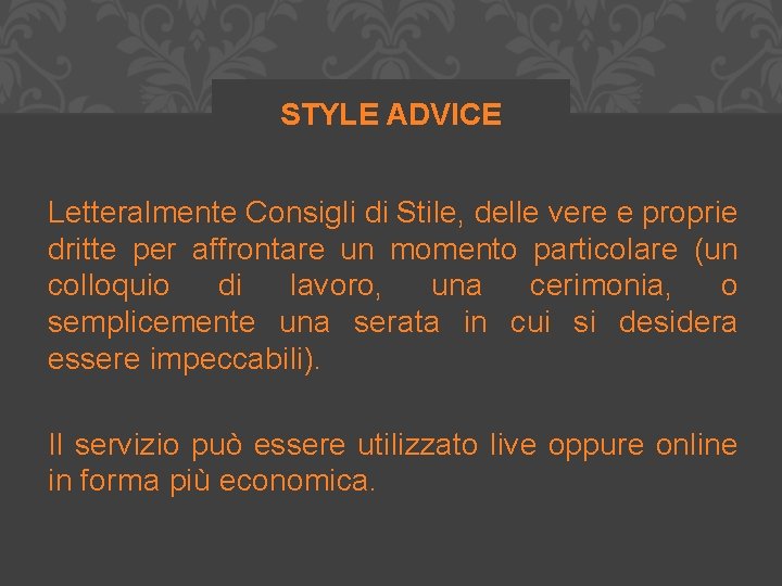 STYLE ADVICE Letteralmente Consigli di Stile, delle vere e proprie dritte per affrontare un