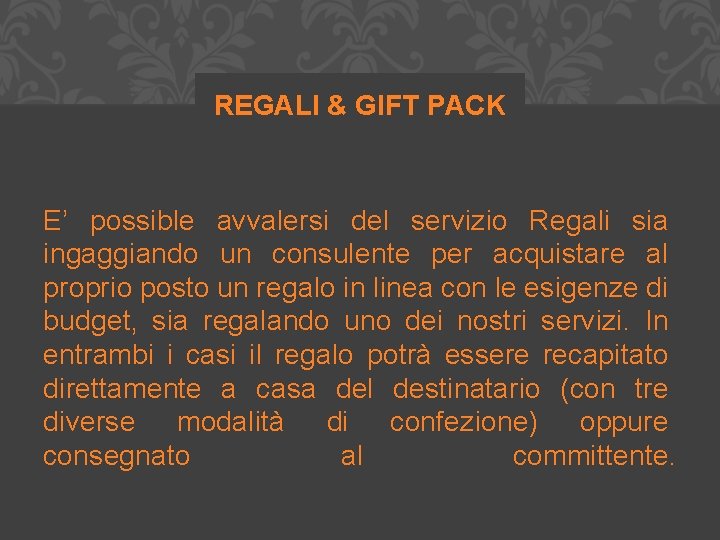 REGALI & GIFT PACK E’ possible avvalersi del servizio Regali sia ingaggiando un consulente