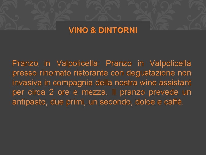 VINO & DINTORNI Pranzo in Valpolicella: Pranzo in Valpolicella presso rinomato ristorante con degustazione