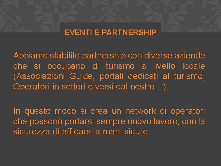 EVENTI E PARTNERSHIP Abbiamo stabilito partnership con diverse aziende che si occupano di turismo