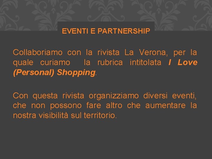 EVENTI E PARTNERSHIP Collaboriamo con la rivista La Verona, per la quale curiamo la