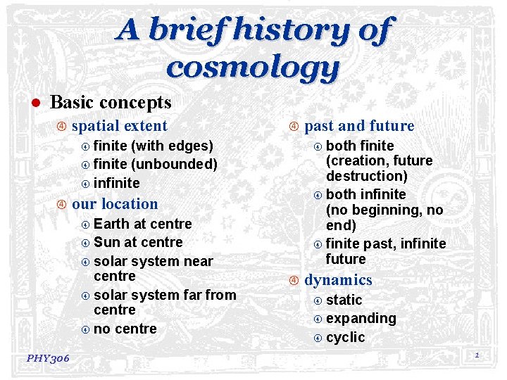 A brief history of cosmology l Basic concepts spatial extent finite (with edges) finite