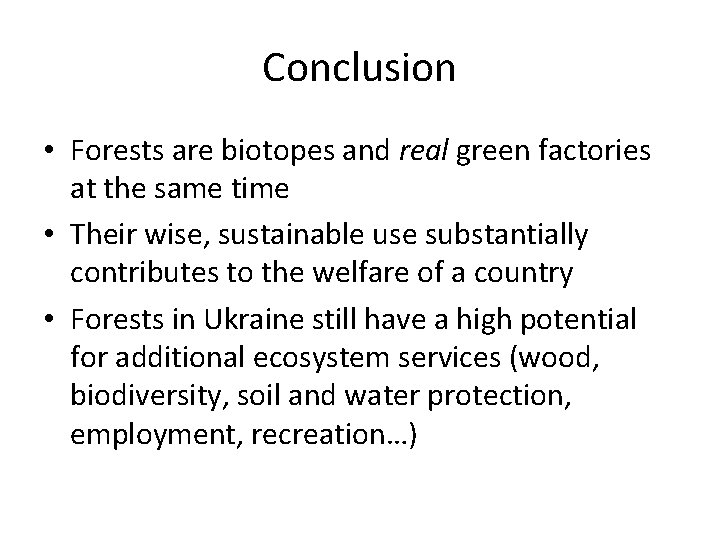 Conclusion • Forests are biotopes and real green factories at the same time •