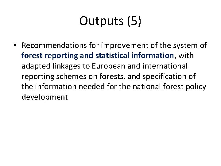 Outputs (5) • Recommendations for improvement of the system of forest reporting and statistical