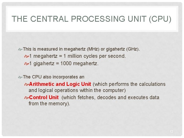 THE CENTRAL PROCESSING UNIT (CPU) This is measured in megahertz (MHz) or gigahertz (GHz).