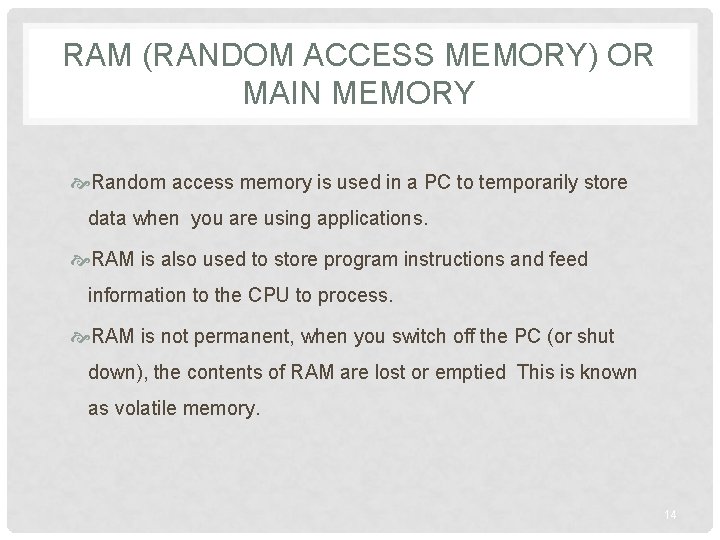 RAM (RANDOM ACCESS MEMORY) OR MAIN MEMORY Random access memory is used in a