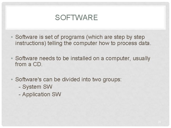 SOFTWARE • Software is set of programs (which are step by step instructions) telling