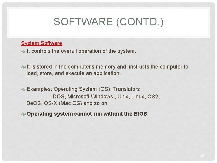 SOFTWARE (CONTD. ) System Software It controls the overall operation of the system. It