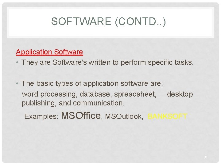 SOFTWARE (CONTD. . ) Application Software • They are Software's written to perform specific