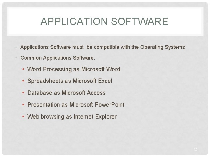 APPLICATION SOFTWARE • Applications Software must be compatible with the Operating Systems • Common