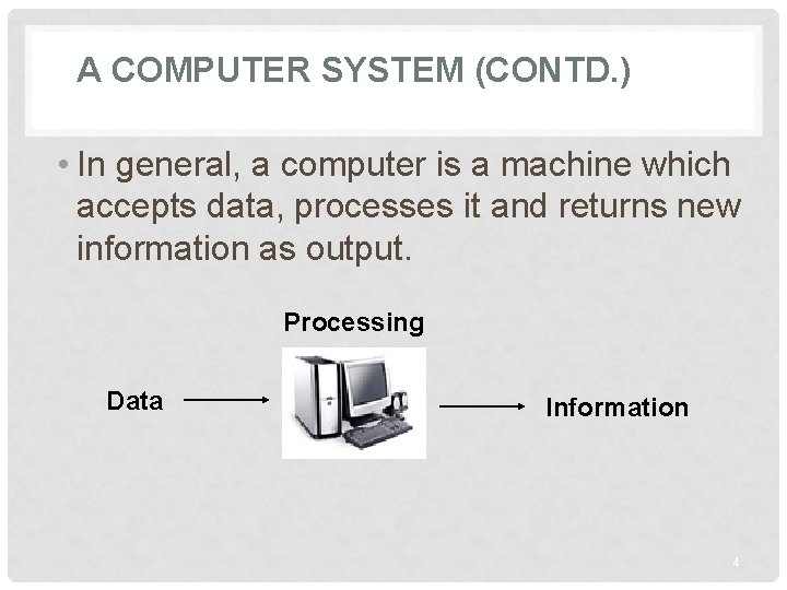A COMPUTER SYSTEM (CONTD. ) • In general, a computer is a machine which