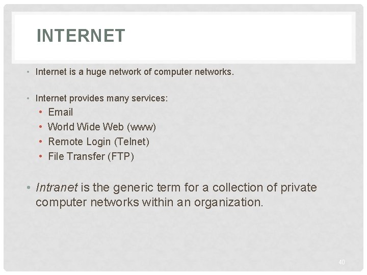 INTERNET • Internet is a huge network of computer networks. • Internet provides many