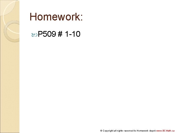 Homework: P 509 # 1 -10 © Copyright all rights reserved to Homework depot: