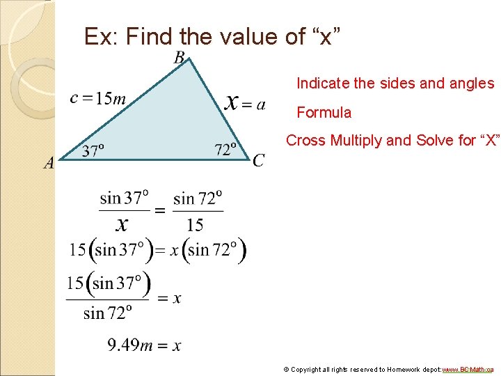 Ex: Find the value of “x” Indicate the sides and angles Formula Cross Multiply