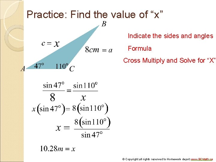 Practice: Find the value of “x” Indicate the sides and angles Formula Cross Multiply