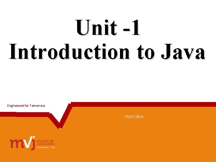 Engineered for Tomorrow Unit -1 Introduction to Java Engineered for Tomorrow 25/07/2014 