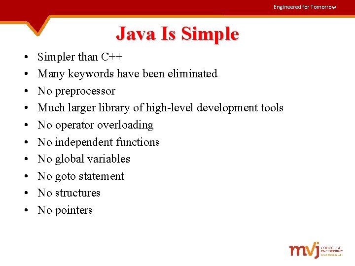 Engineered for Tomorrow Java Is Simple • • • Simpler than C++ Many keywords