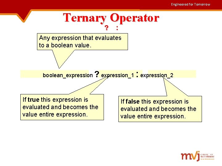 Engineered for Tomorrow Ternary Operator ? : Any expression that evaluates to a boolean