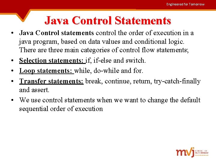 Engineered for Tomorrow Java Control Statements • Java Control statements control the order of