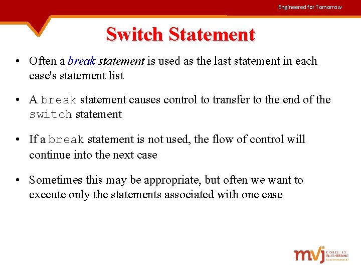 Engineered for Tomorrow Switch Statement • Often a break statement is used as the