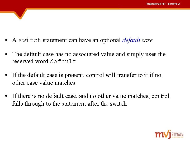 Engineered for Tomorrow • A switch statement can have an optional default case •