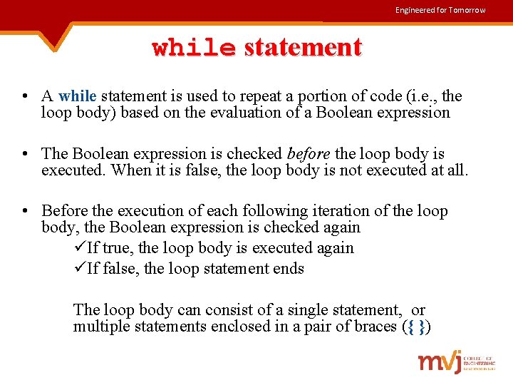 Engineered for Tomorrow while statement • A while statement is used to repeat a
