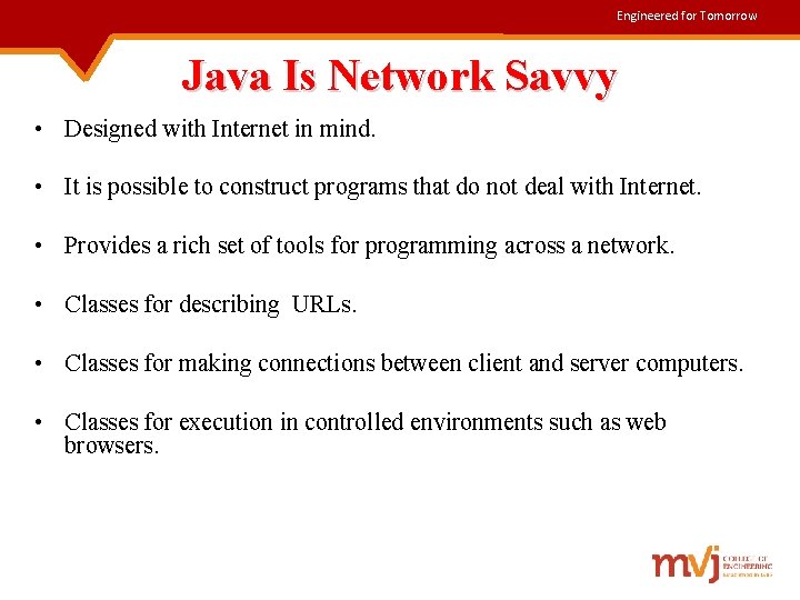 Engineered for Tomorrow Java Is Network Savvy • Designed with Internet in mind. •