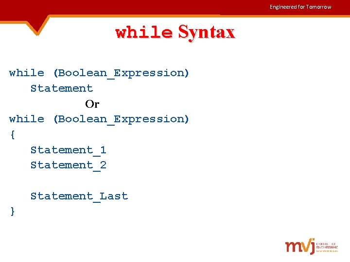 Engineered for Tomorrow while Syntax while (Boolean_Expression) Statement Or while (Boolean_Expression) { Statement_1 Statement_2