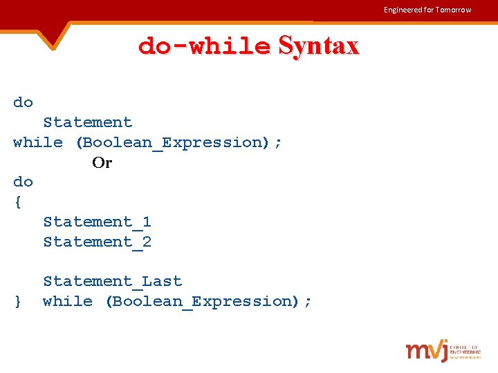 Engineered for Tomorrow do-while Syntax do Statement while (Boolean_Expression); Or do { Statement_1 Statement_2