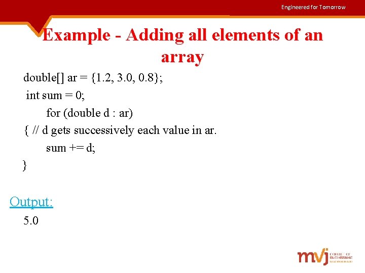 Engineered for Tomorrow Example - Adding all elements of an array double[] ar =